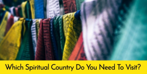 Which Spiritual Country Do You Need To Visit?