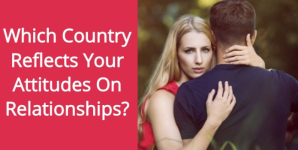Which Country Reflects Your Attitudes On Relationships?