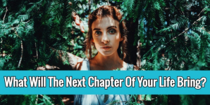 What Will The Next Chapter Of Your Life Bring?