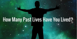 How Many Past Lives Have You Lived?