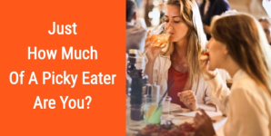 Just How Much Of A Picky Eater Are You?