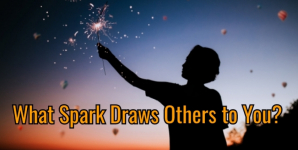 What Spark Draws Others to You?