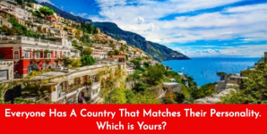 Everyone Has A Country That Matches Their Personality. Which is Yours?