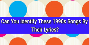 Can You Identify These 1990s Famous Songs By Their Lyrics?