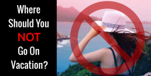Where Should You NOT Go On Vacation?