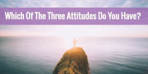 Which Of The Three Attitudes Do You Have?