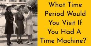 What Time Period Would You Visit If You Had A Time Machine?