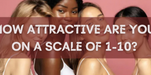 How Attractive Are You on a Scale of 1-10?
