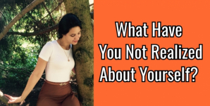 What Have You Not Realized About Yourself?