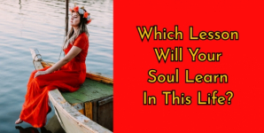 Which Lesson Will Your Soul Learn In This Life?