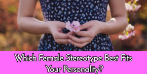 Which Female Stereotype Best Fits Your Personality?