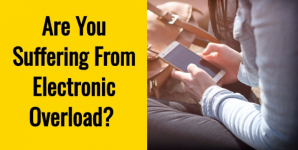 Are You Suffering From Electronic Overload?