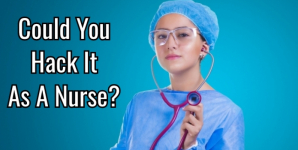 Could You Hack It As A Nurse?