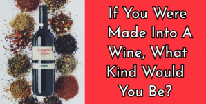 If You Were Made Into A Wine, What Kind Would You Be?