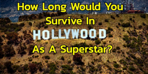 How Long Would You Survive In Hollywood As A Superstar?