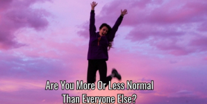 Are You More Or Less Normal Than Everyone Else?