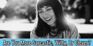Are You More Sarcastic, Witty, Or Clever?