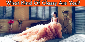 What Kind Of Classy Are You?