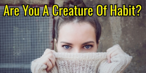 Are You A Creature Of Habit?