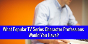 What Popular TV Series Character Professions Would You Have?