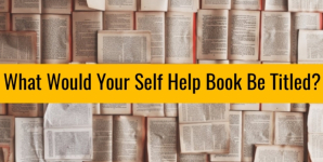 What Would Your Self Help Book Be Titled?