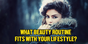 What Beauty Routine Fits With Your Lifestyle?