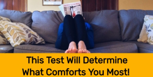 This Test Will Determine What Comforts You Most!