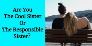 Are You The Cool Sister or the Responsible Sister?