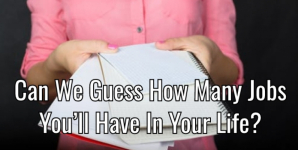 Can We Guess How Many Jobs You’ll Have In Your Life?