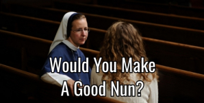 Would You Make A Good Nun?