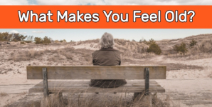 What Makes You Feel Old?