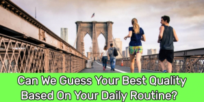 Can We Guess Your Best Quality Based On Your Daily Routine?