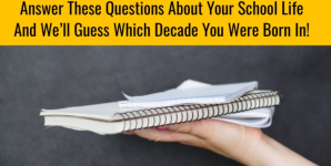 Answer These Questions About Your School Life And We’ll Guess Which Decade You Were Born!