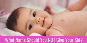 What Name Should You NOT Give Your Kid?