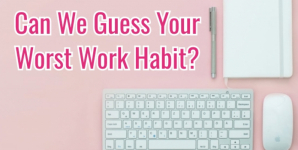 Can We Guess Your Worst Work Habit?