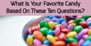 What Is Your Favorite Candy Based On These Ten Questions?