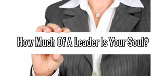 How Much Of A Leader Is Your Soul?