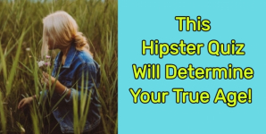 This Hipster Quiz Will Determine Your True Age!
