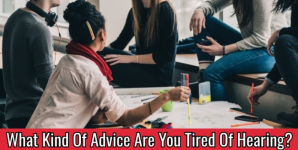 What Kind Of Advice Are You Tired Of Hearing?