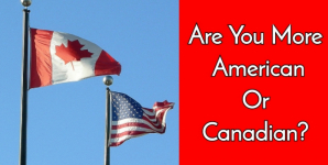 Are You More American Or Canadian?