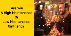 Are You A High Maintenance Or Low Maintenance Girlfriend?