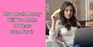 How Much Money Will You Make 10 Years From Now?
