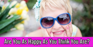 Are You As Happy As You Think You Are?