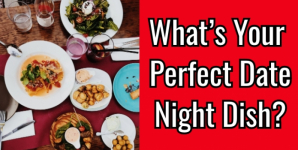 What’s Your Perfect Date Night Dish?