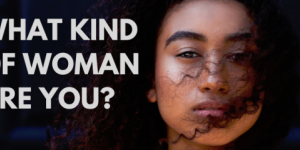What Kind of Woman Are You?