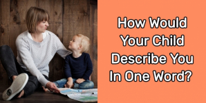 How Would Your Child Describe You In One Word?
