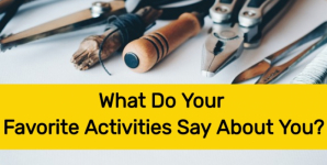 What Do Your Favorite Activities Say About You?