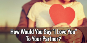 How Would You Say “I Love You” To Your Partner?