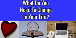 What Do You Need To Change In Your Life?