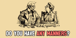 Do You Have Any Manners?